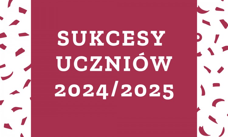 SUKCESY UCZNIÓW 2024/25